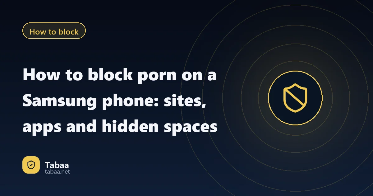 How to block porn on a Samsung phone: sites, apps and hidden spaces